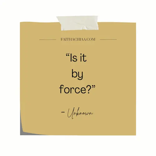 Is it by force quote never force anyone to talk to you
