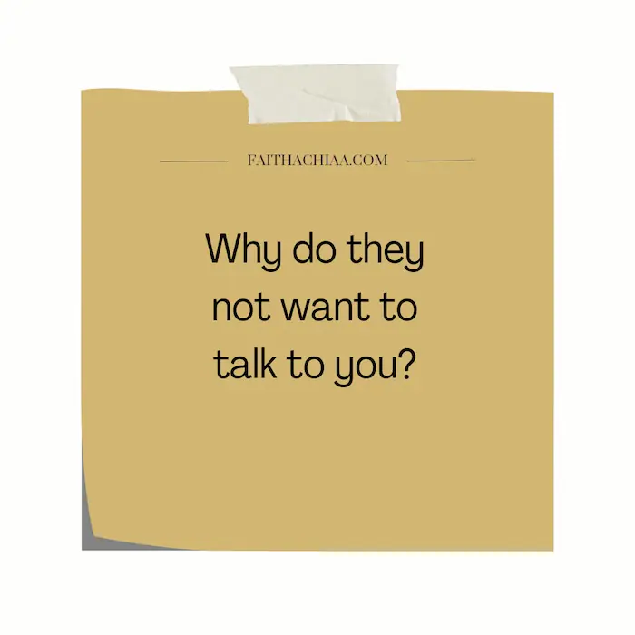 Why do they not want to talk to you?
