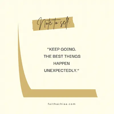 Note to self quote keep going. best things happen unexpectedly