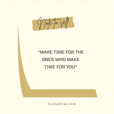 Note to self quote make time for the ones who make time for you