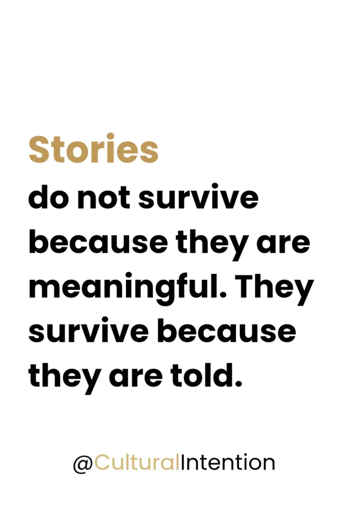Quote emphasizing that family stories survive through intentional storytelling and documentation, highlighting the importance of preserving cultural legacy before memories fade.