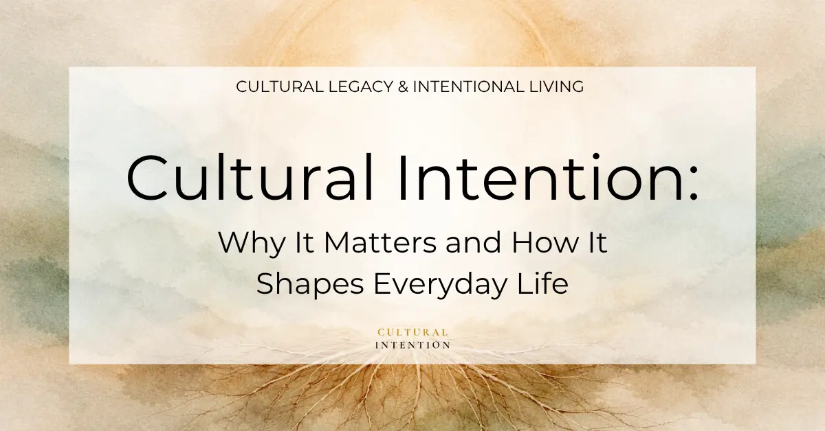 Soft earth-tone watercolor background. A centered white overlay reads “Cultural Legacy & Intentional Living” and “cultural intention why it matters and shapes everyday life” with “Cultural Intention” below.